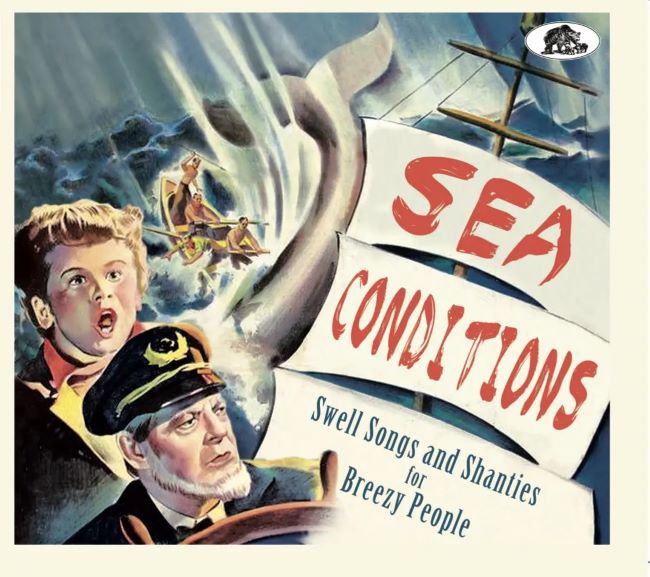 V.A. - Sea Condtions : 32 Swell Songs Ant Shanties For Breezy P.